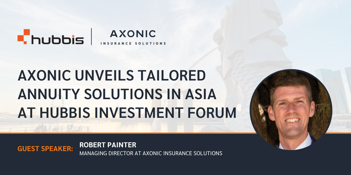 Axonic Unveils Tailored Annuity Solutions in Asia at Hubbis Investment Forum