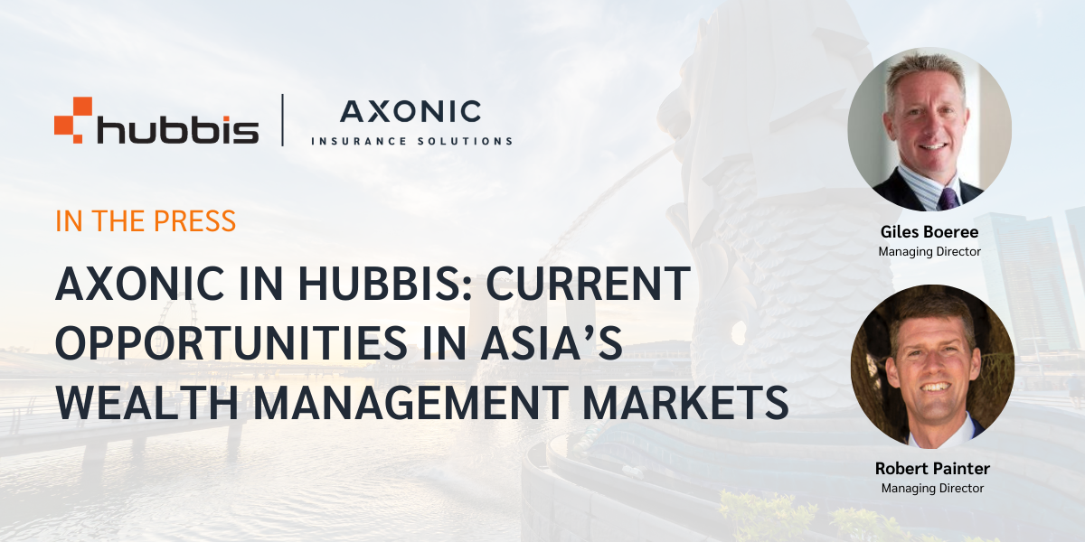 Axonic in Hubbis: Current Opportunities in Asia’s Wealth Management Markets