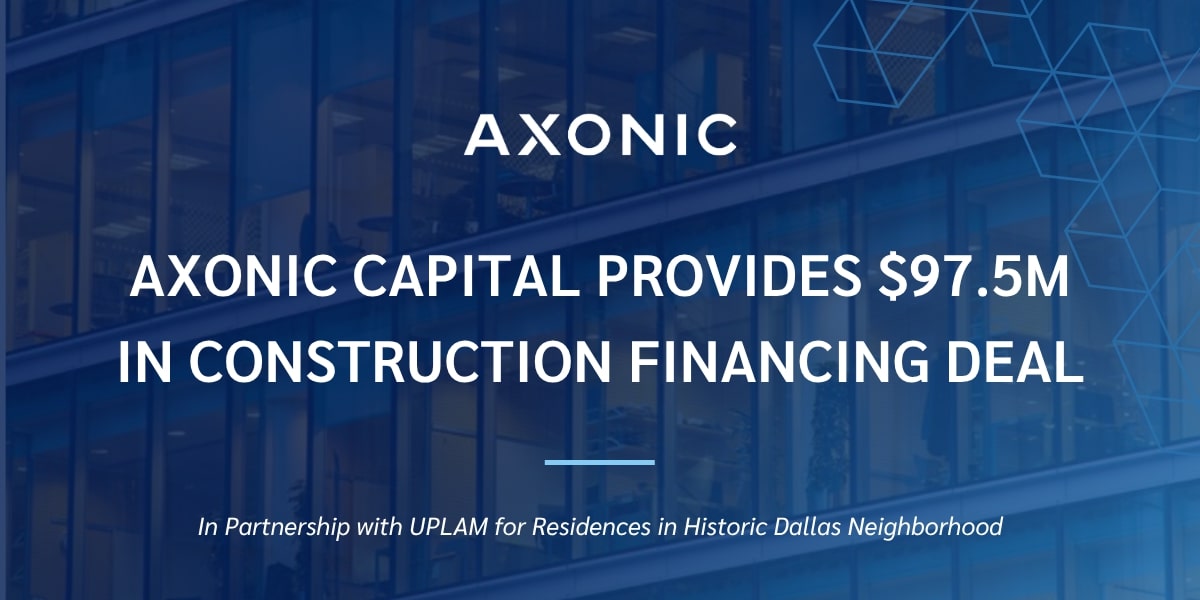 Axonic and Uplam Provide $97.5 Million Construction Financing for Rosewood Residences in Dallas